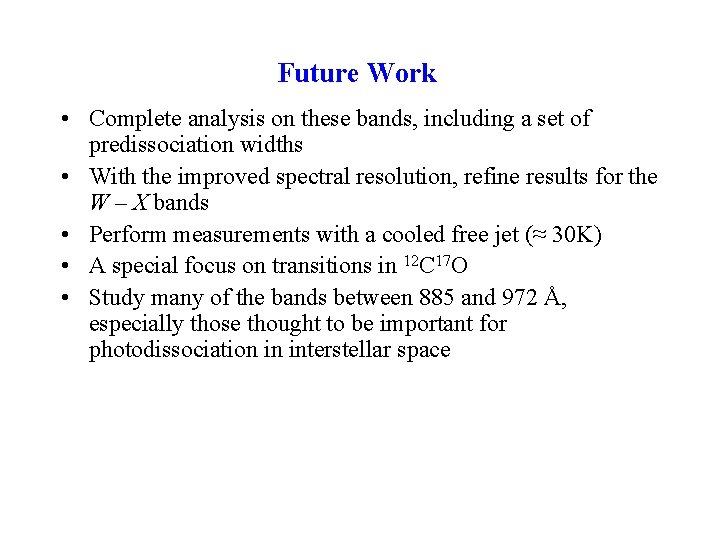 Future Work • Complete analysis on these bands, including a set of predissociation widths