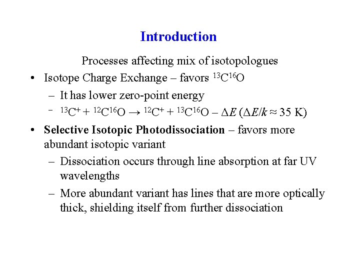 Introduction Processes affecting mix of isotopologues • Isotope Charge Exchange – favors 13 C