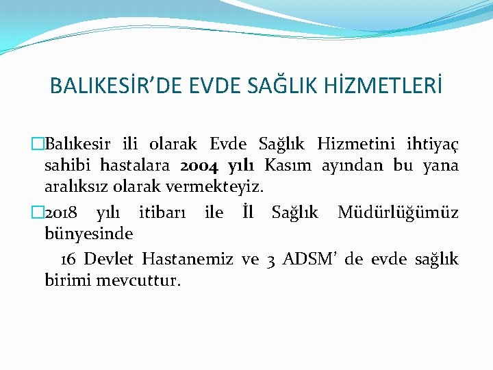 BALIKESİR’DE EVDE SAĞLIK HİZMETLERİ �Balıkesir ili olarak Evde Sağlık Hizmetini ihtiyaç sahibi hastalara 2004