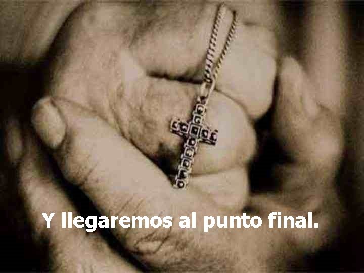 Un día, dejaremos de ser parte del camino. . . Y llegaremos al punto