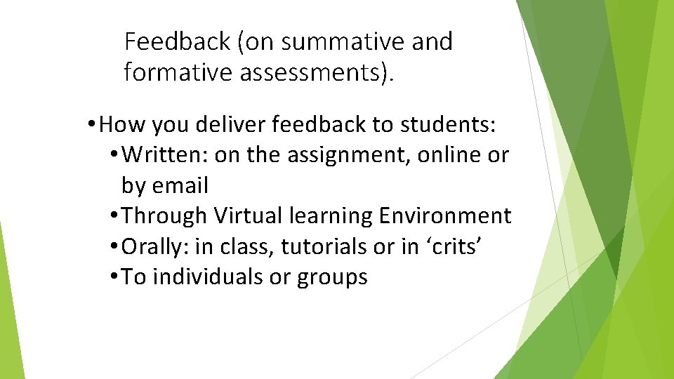 Feedback (on summative and formative assessments). • How you deliver feedback to students: •