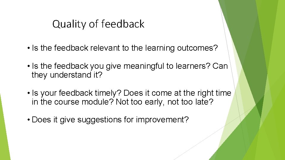 Quality of feedback • Is the feedback relevant to the learning outcomes? • Is