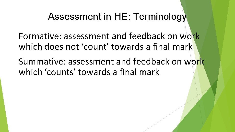 Assessment in HE: Terminology Formative: assessment and feedback on work which does not ‘count’