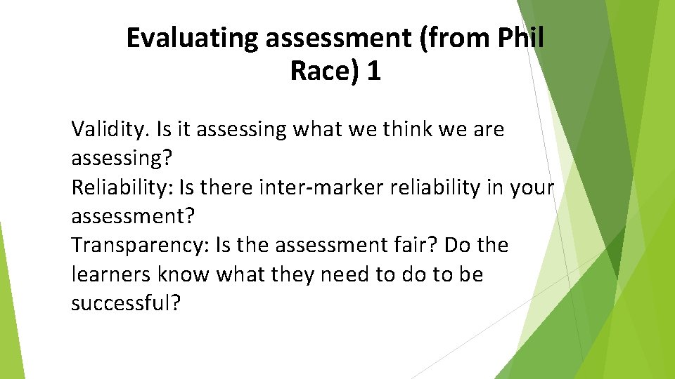 Evaluating assessment (from Phil Race) 1 Validity. Is it assessing what we think we