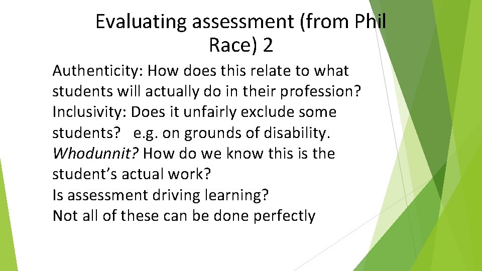 Evaluating assessment (from Phil Race) 2 Authenticity: How does this relate to what students