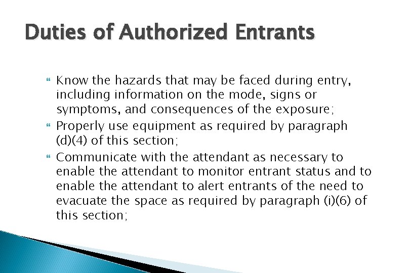 Duties of Authorized Entrants Know the hazards that may be faced during entry, including