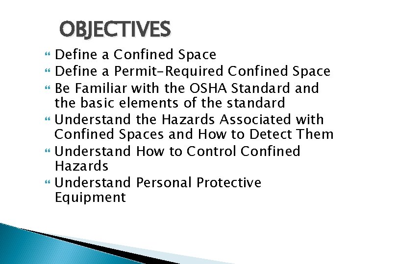 OBJECTIVES Define a Confined Space Define a Permit-Required Confined Space Be Familiar with the