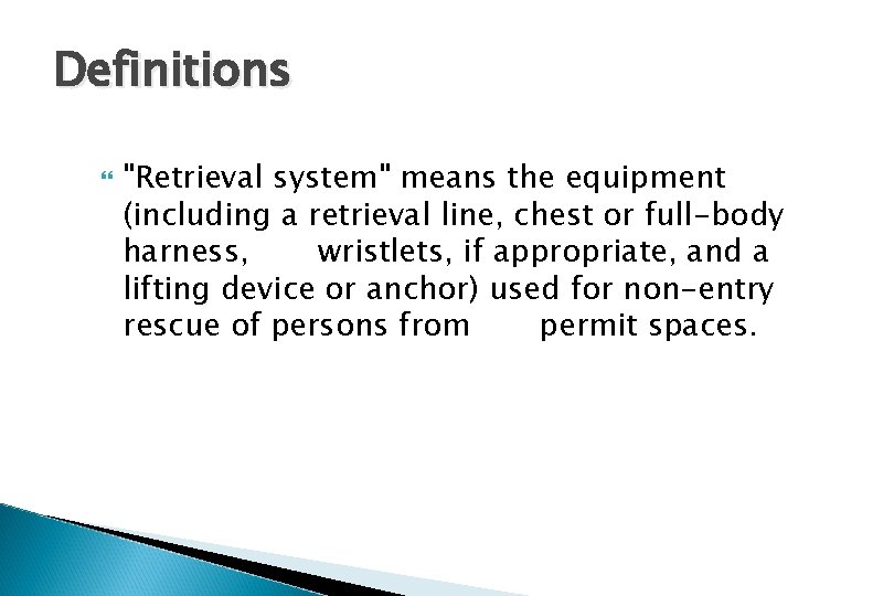 Definitions "Retrieval system" means the equipment (including a retrieval line, chest or full-body harness,
