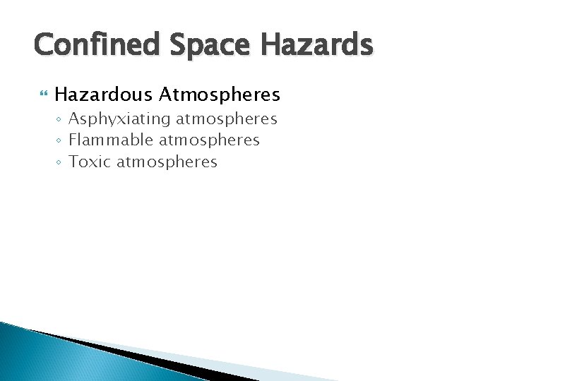 Confined Space Hazards Hazardous Atmospheres ◦ Asphyxiating atmospheres ◦ Flammable atmospheres ◦ Toxic atmospheres