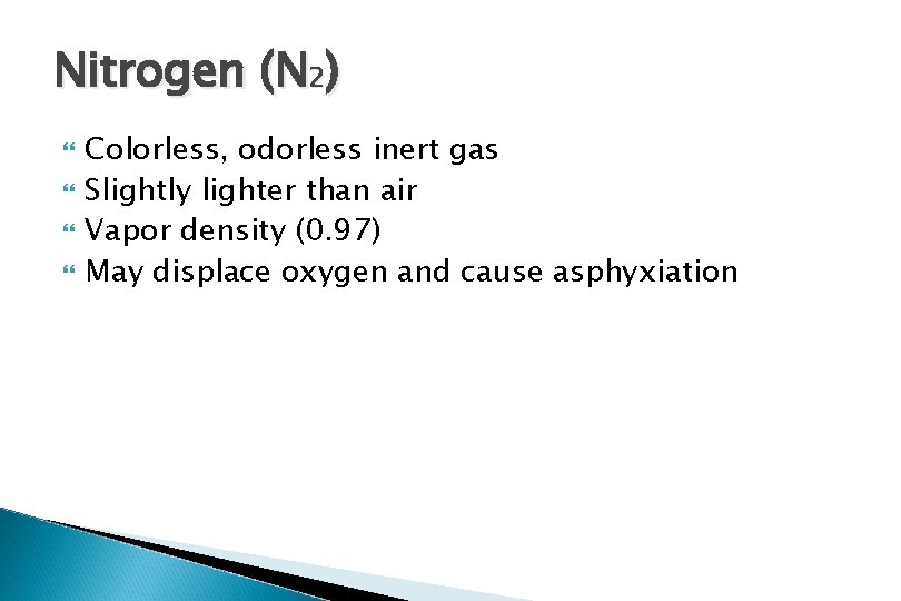 Nitrogen (N 2) Colorless, odorless inert gas Slightly lighter than air Vapor density (0.