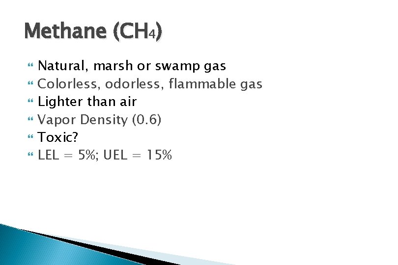 Methane (CH 4) Natural, marsh or swamp gas Colorless, odorless, flammable gas Lighter than