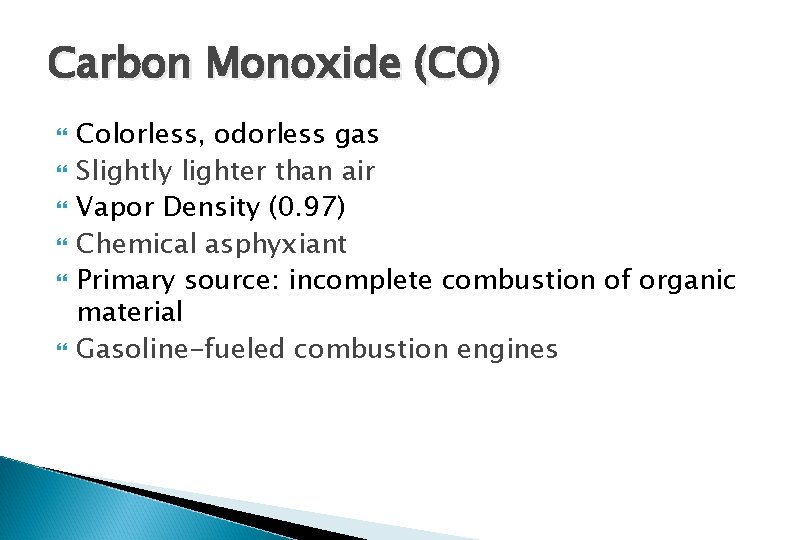 Carbon Monoxide (CO) Colorless, odorless gas Slightly lighter than air Vapor Density (0. 97)
