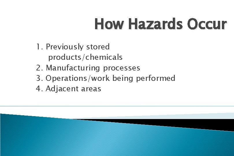 How Hazards Occur 1. Previously stored products/chemicals 2. Manufacturing processes 3. Operations/work being performed