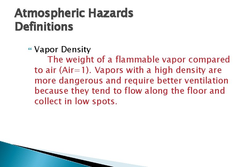 Atmospheric Hazards Definitions Vapor Density The weight of a flammable vapor compared to air