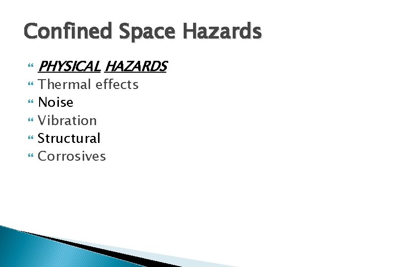 Confined Space Hazards PHYSICAL HAZARDS Thermal effects Noise Vibration Structural Corrosives 