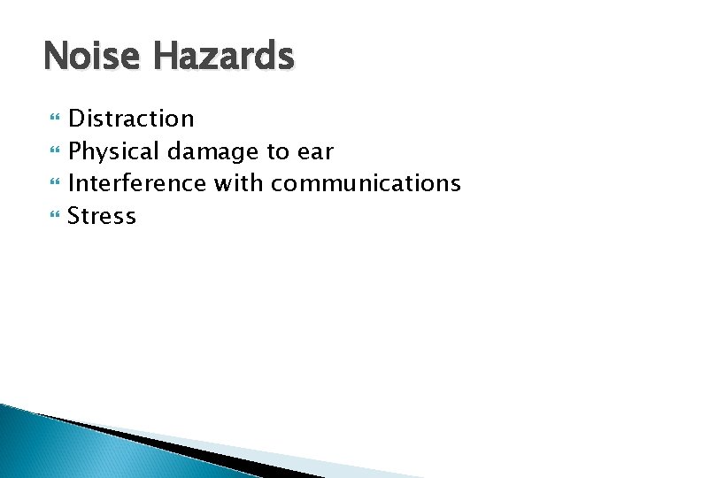 Noise Hazards Distraction Physical damage to ear Interference with communications Stress 