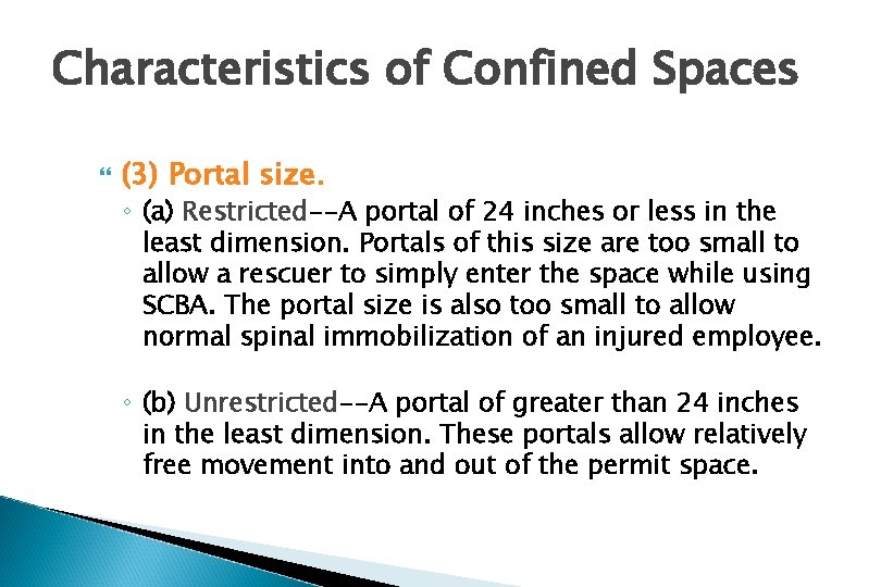 Characteristics of Confined Spaces (3) Portal size. ◦ (a) Restricted--A portal of 24 inches