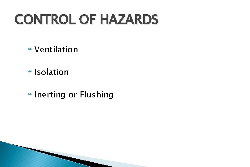 CONTROL OF HAZARDS Ventilation Isolation Inerting or Flushing 