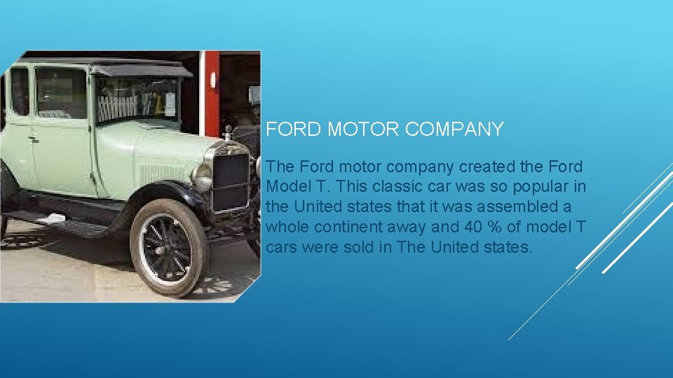 FORD MOTOR COMPANY The Ford motor company created the Ford Model T. This classic