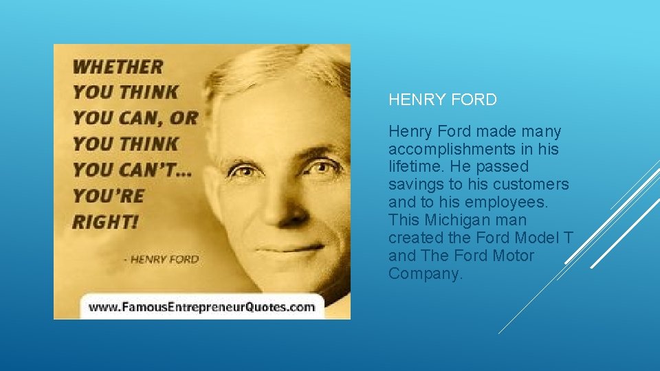 HENRY FORD Henry Ford made many accomplishments in his lifetime. He passed savings to
