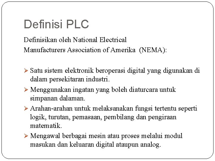 Definisi PLC Definisikan oleh National Electrical Manufacturers Association of Amerika (NEMA): Ø Satu sistem