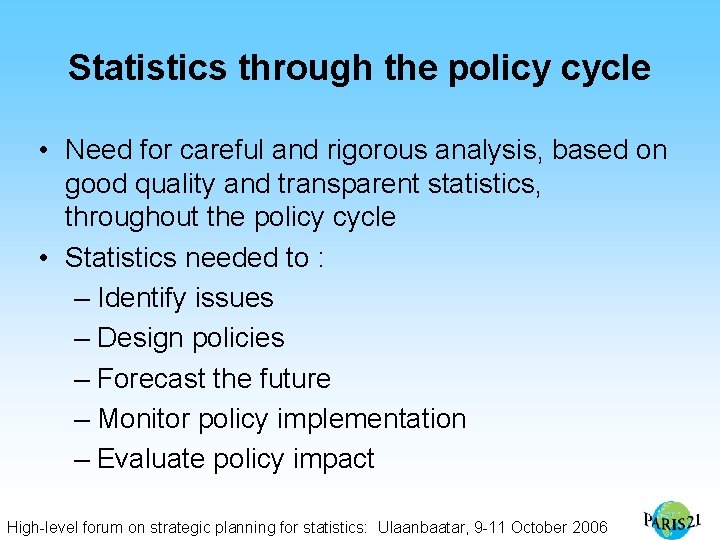 Statistics through the policy cycle • Need for careful and rigorous analysis, based on