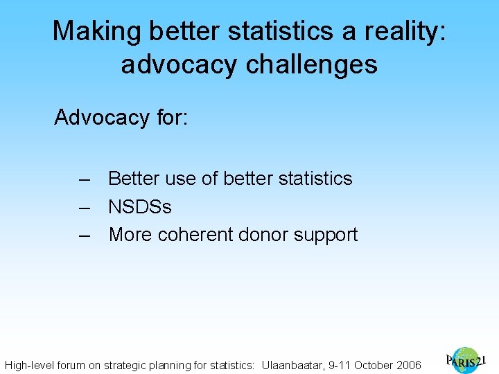 Making better statistics a reality: advocacy challenges Advocacy for: – Better use of better