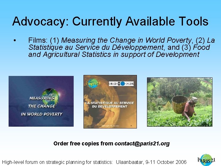 Advocacy: Currently Available Tools • Films: (1) Measuring the Change in World Poverty, (2)