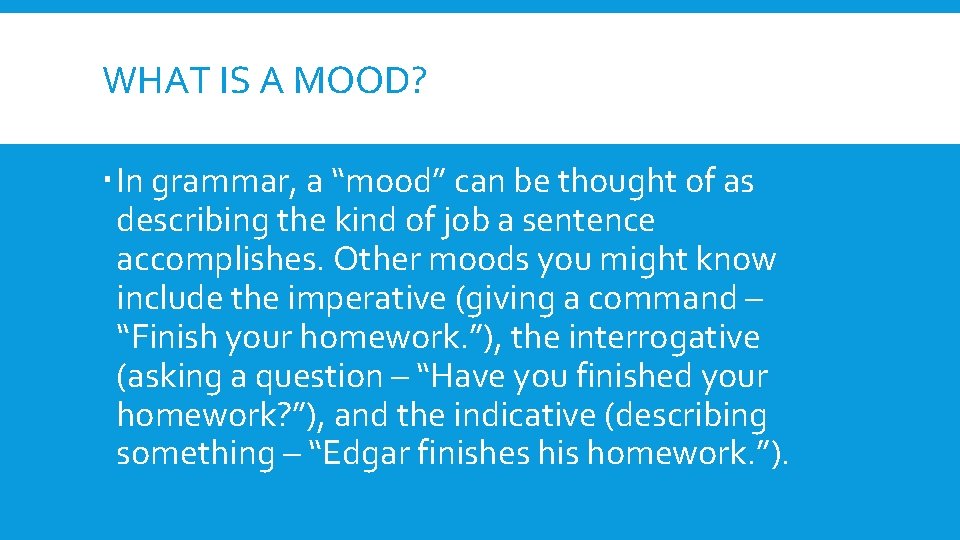 WHAT IS A MOOD? In grammar, a “mood” can be thought of as describing