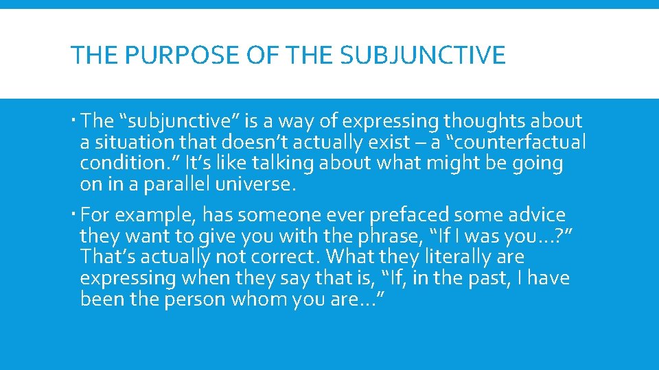 THE PURPOSE OF THE SUBJUNCTIVE The “subjunctive” is a way of expressing thoughts about