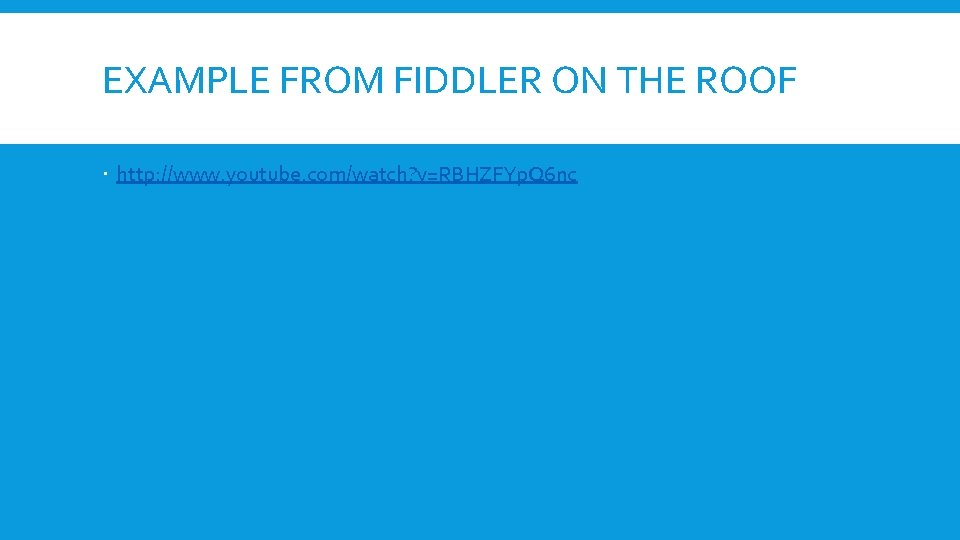 EXAMPLE FROM FIDDLER ON THE ROOF http: //www. youtube. com/watch? v=RBHZFYp. Q 6 nc