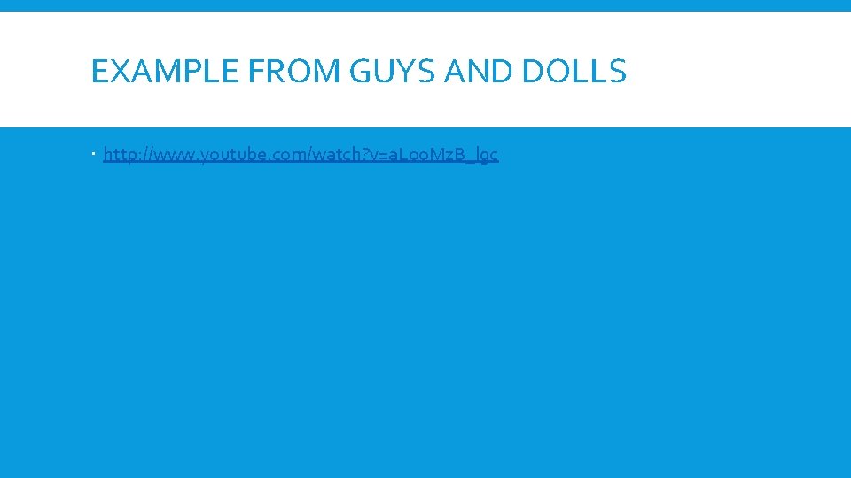 EXAMPLE FROM GUYS AND DOLLS http: //www. youtube. com/watch? v=a. Loo. Mz. B_lgc 