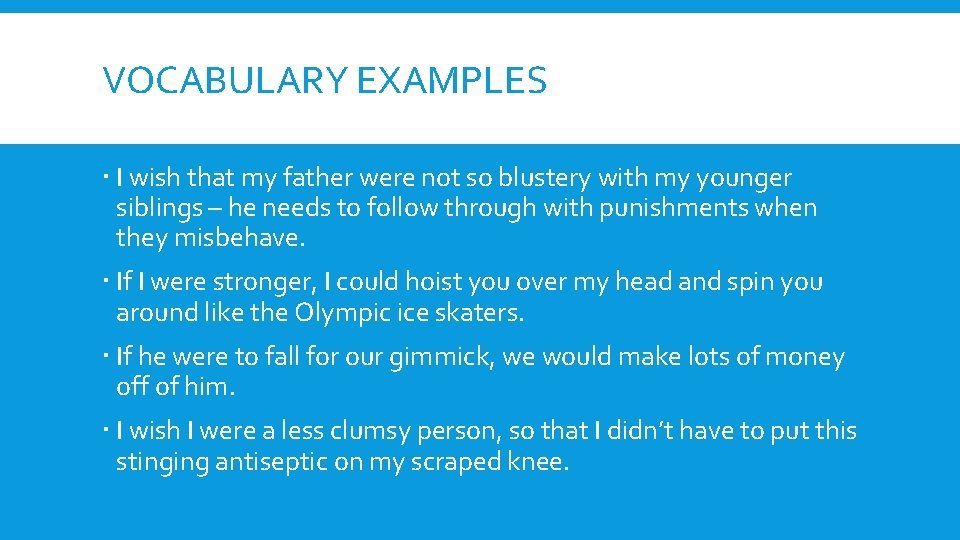 VOCABULARY EXAMPLES I wish that my father were not so blustery with my younger