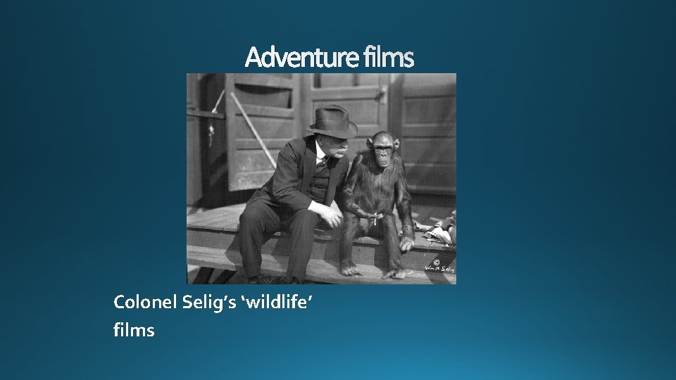 Adventure films Colonel Selig’s ‘wildlife’ films 