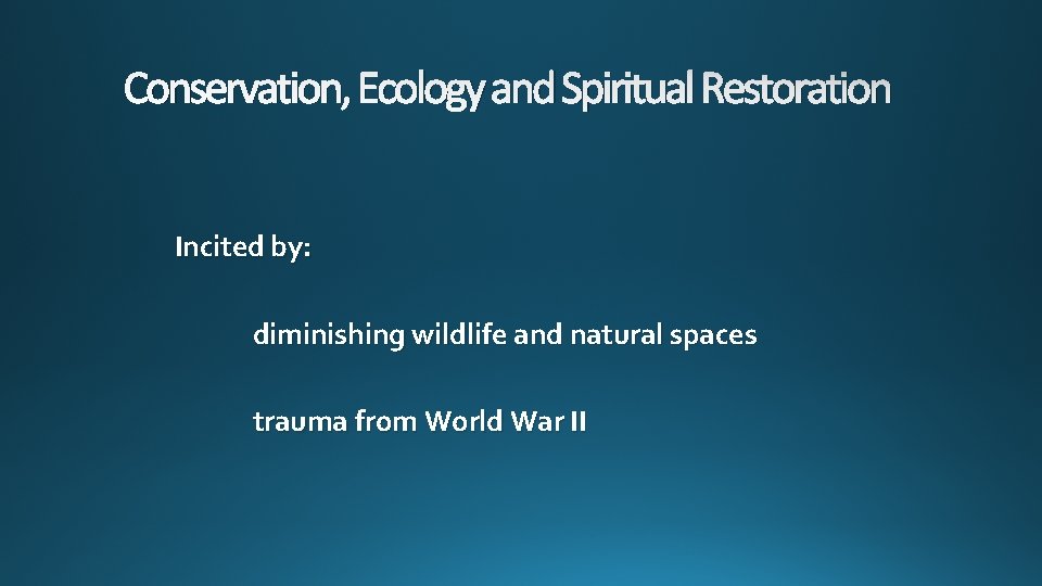 Conservation, Ecology and Spiritual Restoration Incited by: diminishing wildlife and natural spaces trauma from