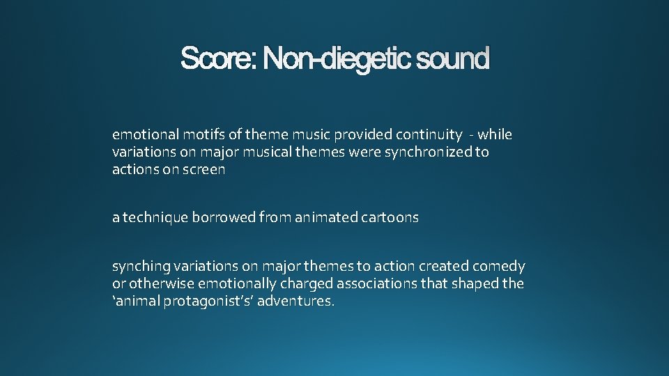Score: Non-diegetic sound emotional motifs of theme music provided continuity - while variations on