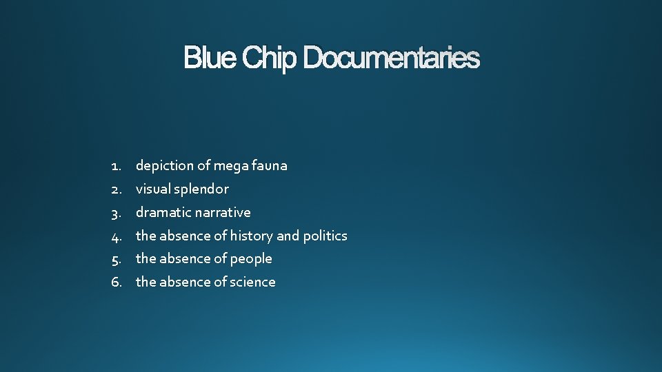 Blue Chip Documentaries 1. depiction of mega fauna 2. visual splendor 3. dramatic narrative