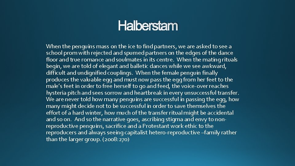 Halberstam When the penguins mass on the ice to find partners, we are asked