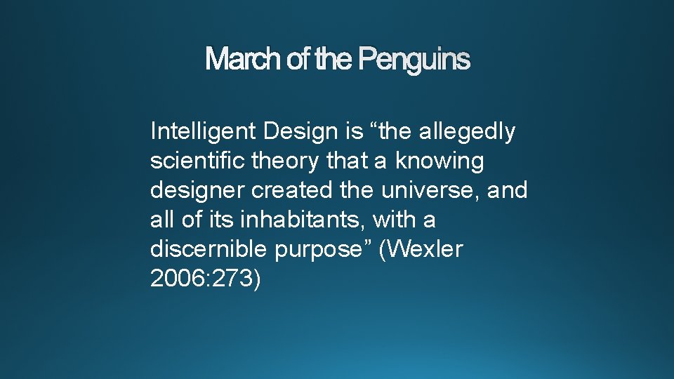 March of the Penguins Intelligent Design is “the allegedly scientific theory that a knowing