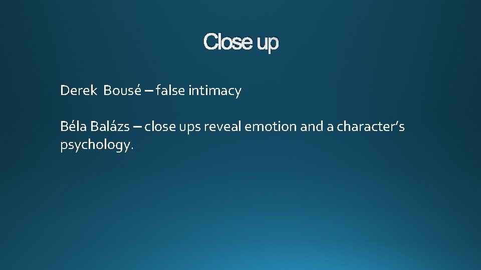 Close up Derek Bousé – false intimacy Béla Balázs – close ups reveal emotion