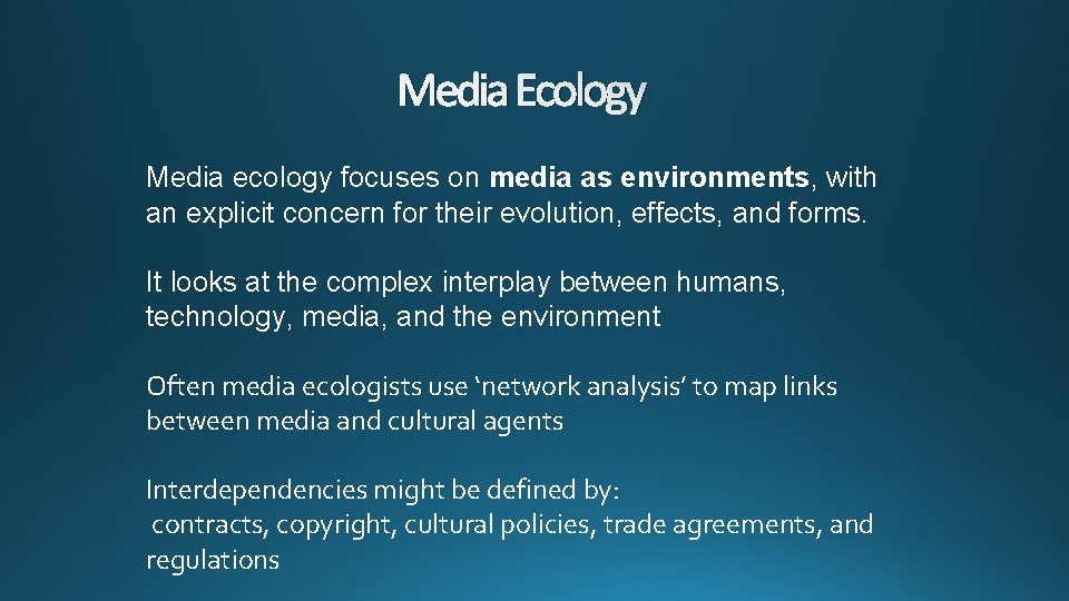 Media Ecology Media ecology focuses on media as environments, with an explicit concern for
