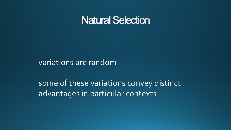 Natural Selection variations are random some of these variations convey distinct advantages in particular