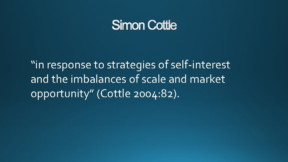 Simon Cottle “in response to strategies of self-interest and the imbalances of scale and