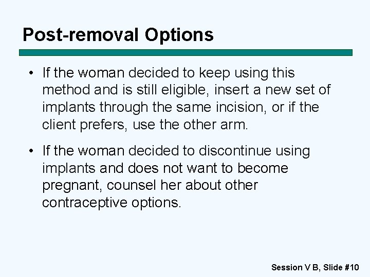 Post-removal Options • If the woman decided to keep using this method and is