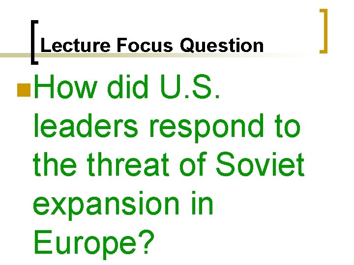 Lecture Focus Question n. How did U. S. leaders respond to the threat of