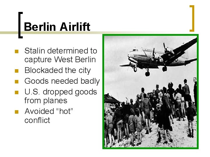 Berlin Airlift n n n Stalin determined to capture West Berlin Blockaded the city
