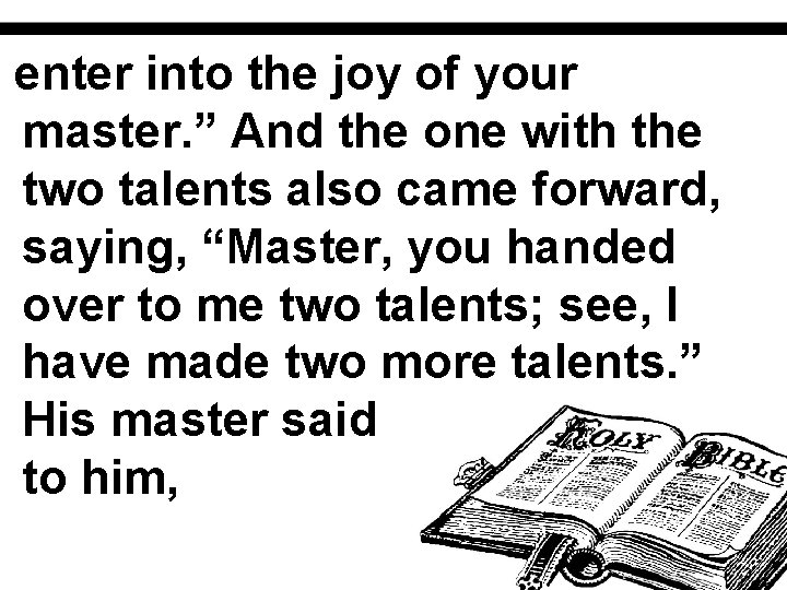 enter into the joy of your master. ” And the one with the two