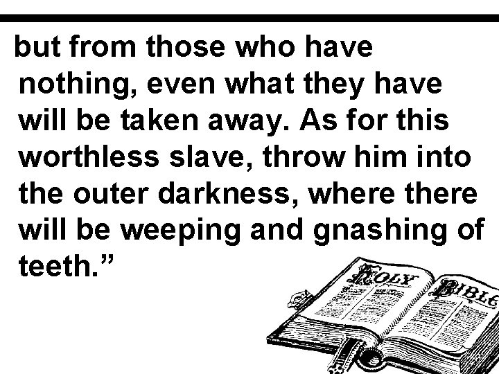 but from those who have nothing, even what they have will be taken away.