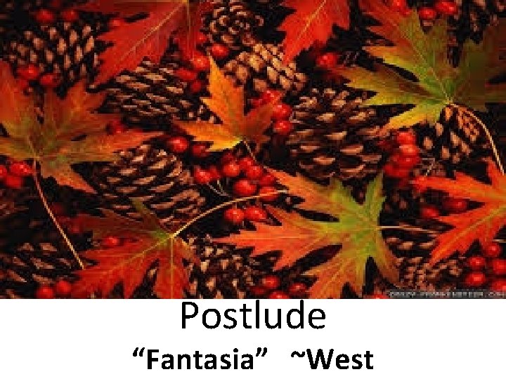 Postlude “Fantasia” ~West 