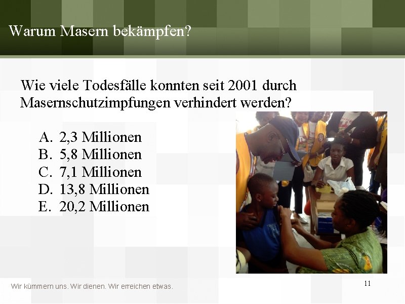 Warum Masern bekämpfen? Wie viele Todesfälle konnten seit 2001 durch Masernschutzimpfungen verhindert werden? A.